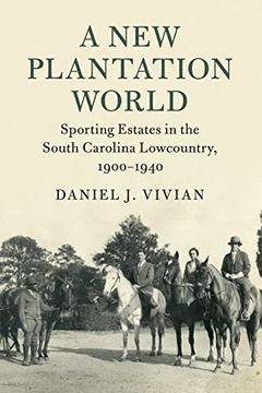 portada A new Plantation World: Sporting Estates in the South Carolina Lowcountry, 1900–1940 (Cambridge Studies on the American South) (en Inglés)