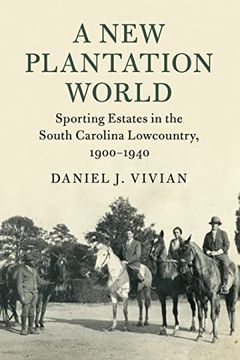 portada A new Plantation World: Sporting Estates in the South Carolina Lowcountry, 1900–1940 (Cambridge Studies on the American South) 