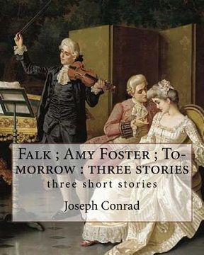 portada Falk; Amy Foster; To-morrow: three stories, By Joseph Conrad: three short stories (in English)