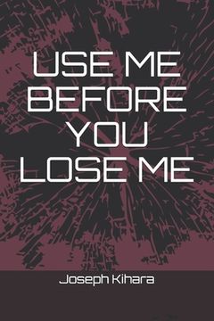 portada Use Me Before You Lose Me (in English)