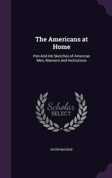 portada The Americans at Home: Pen-And-Ink Sketches of American Men, Manners and Institutions (in English)