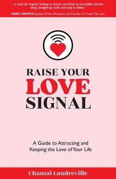 portada Raise Your Love Signal: A Guide to Attracting and Keeping the Love of Your Life (en Inglés)