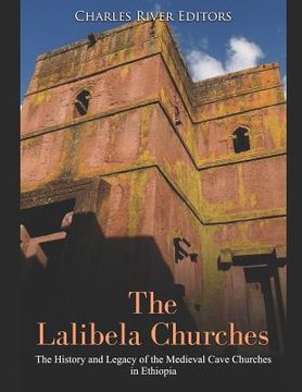 portada The Lalibela Churches: The History and Legacy of the Medieval Cave Churches in Ethiopia (en Inglés)