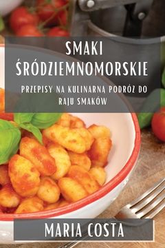 portada Smaki Śródziemnomorskie: Przepisy na Kulinarną Podróż do Raju Smaków (en Polaco)