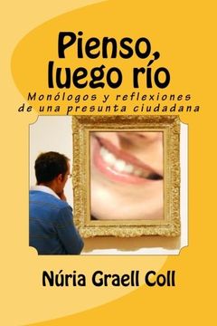 portada Pienso, Luego Río: Monólogos y Reflexiones de una Presunta Ciudadana