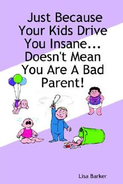 portada just because your kids drive you insane...doesn't mean you are a bad parent!