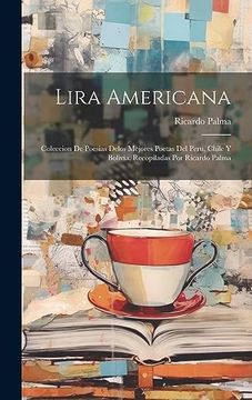 portada Lira Americana; Coleccion de Poesias Delos Mejores Poetas del Peru, Chile y Bolivia, Recopiladas por Ricardo Palma