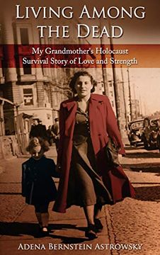 portada Living Among the Dead: My Grandmother's Holocaust Survival Story of Love and Strength (en Inglés)