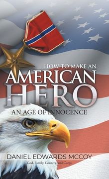 portada How To Make An American Hero: An Age of Innocence (en Inglés)