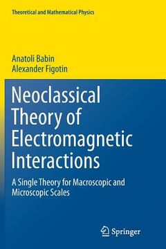 portada Neoclassical Theory of Electromagnetic Interactions: A Single Theory for Macroscopic and Microscopic Scales (en Inglés)