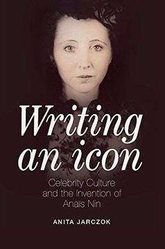 portada Writing an Icon: Celebrity Culture and the Invention of Anais Nin