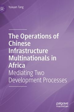 portada The Operations of Chinese Infrastructure Multinationals in Africa: Mediating Two Development Processes