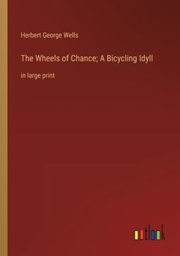 portada The Wheels of Chance; A Bicycling Idyll: in large print (en Inglés)