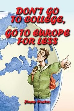 portada Don't Go to College, Go to Europe for Less: International Edition (en Inglés)