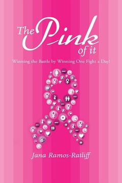 portada The Pink of It: Winning the Battle by Winning One Fight a Day! (en Inglés)