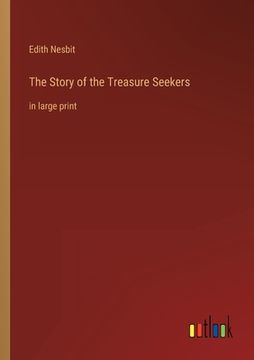 portada The Story of the Treasure Seekers: in large print (en Inglés)