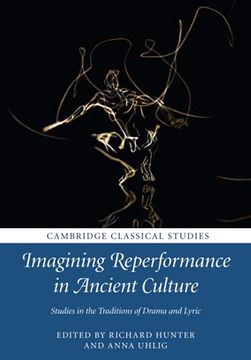 portada Imagining Reperformance in Ancient Culture: Studies in the Traditions of Drama and Lyric (Cambridge Classical Studies) (en Inglés)