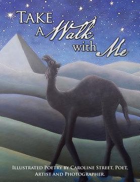portada Take a Walk with Me: Illustrated Poetry by Caroline Street, Poet, Artist and Photographer. (en Inglés)