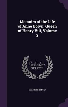portada Memoirs of the Life of Anne Bolyn, Queen of Henry Viii, Volume 2