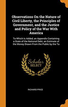 portada Observations on the Nature of Civil Liberty, the Principles of Government, and the Justice and Policy of the war With America: To Which is Added, an. Of the Money Drawn From the Public by the ta (in English)