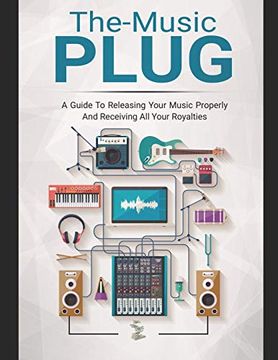 portada The-Music Plug: A Guide to Releasing Your Music Properly and Receiving all Your Royalties. (en Inglés)