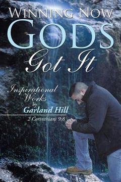portada Winning Now Gods Got It: Inspirational Works by Garland Hill (en Inglés)