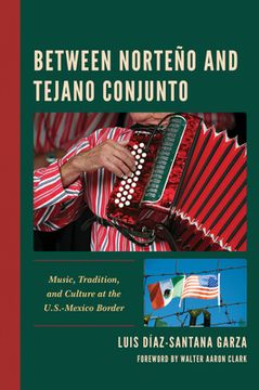 portada Between Norteño and Tejano Conjunto: Music, Tradition, and Culture at the U.S.-Mexico Border (en Inglés)