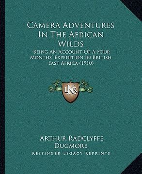 portada camera adventures in the african wilds: being an account of a four months' expedition in british east africa (1910)