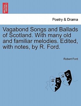 portada vagabond songs and ballads of scotland. with many old and familiar melodies. edited, with notes, by r. ford. (in English)