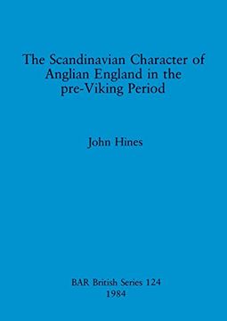 portada The Scandinavian Character of Anglian England in the Pre-Viking Period (124) (British Archaeological Reports British Series) (in English)