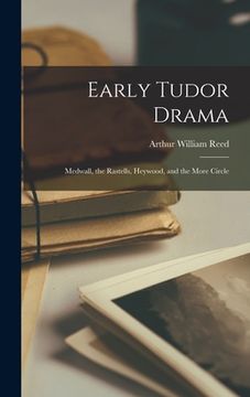 portada Early Tudor Drama; Medwall, the Rastells, Heywood, and the More Circle (en Inglés)