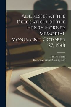 portada Addresses at the Dedication of the Henry Horner Memorial Monument, October 27, 1948 (in English)