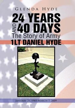 portada 24 Years and 40 Days the Story of Army 1lt Daniel Hyde: January 25, 1985-March 7, 2009 (en Inglés)