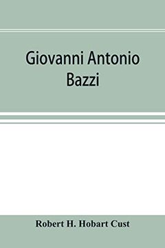 Giovanni Antonio Bazzi, Hitherto Usually Styled "Sodoma," the man and the Painter, 1477-1549; A Study (en Inglés)