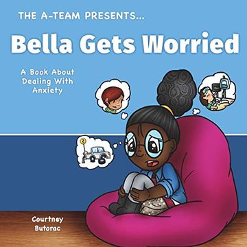 portada Bella Gets Worried: A Book About Dealing With Anxiety: 3 (Meet the A-Team. ) 