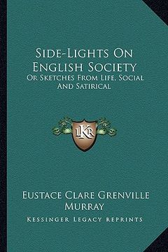 portada side-lights on english society: or sketches from life, social and satirical (in English)