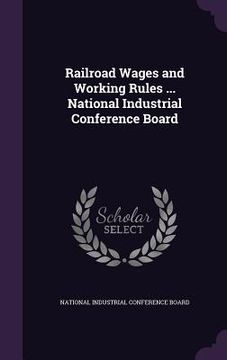 portada Railroad Wages and Working Rules ... National Industrial Conference Board (en Inglés)