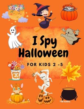 portada I Spy Halloween for kids 2 -5: A Cute and Fun Halloween Activity Picture Book For Kids (en Inglés)