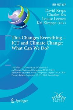 portada This Changes Everything - ICT and Climate Change: What Can We Do?: 13th Ifip Tc 9 International Conference on Human Choice and Computers, Hcc13 2018, (in English)