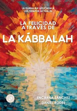 portada La Felicidad a Través de la Kábbalah: La Kábbalah Aplicada a los Tiempos Actuales (in Spanish)