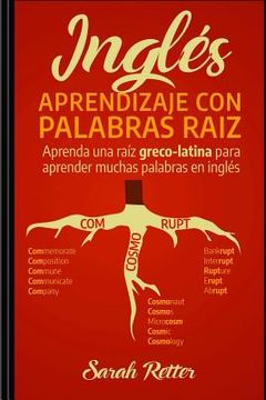 portada Ingles: Aprendizaje con Palabras Raiz: Aprenda una raíz greco-latina para aprender muchas palabras en inglés. Incremente rápid