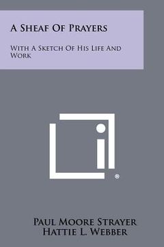 portada a sheaf of prayers: with a sketch of his life and work (en Inglés)