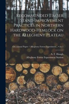 portada Recommended Timber Stand Improvement Practices in Northern Hardwood-hemlock on the Allegheny Plateau; no.1
