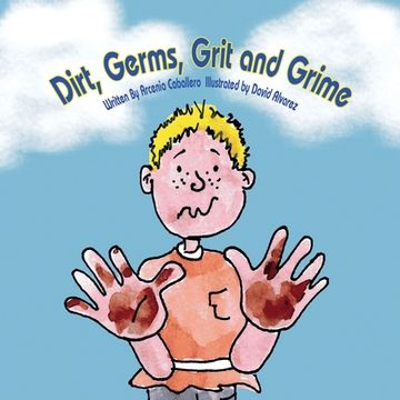 portada Dirt, Germs, Grit and Grime: A book about hand-washing for children. (en Inglés)