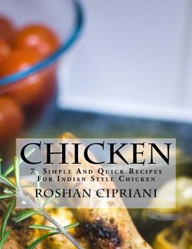 portada Chicken: 7 Simple And Quick Recipes For Indian Style Chicken (en Inglés)