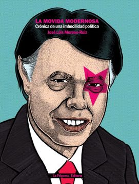 portada La Movida Modernosa: Crónica de una Imbecilidad Política