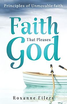 portada Faith That Pleases God: Principles of Unmovable Faith (en Inglés)