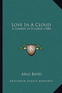 portada love in a cloud: a comedy in filigree (1900) a comedy in filigree (1900) (en Inglés)