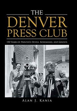 portada The Denver Press Club: 150 Years of Printer's Devils, Bohemians, and Ghosts (en Inglés)