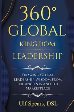 portada 360' Global Kingdom Leadership: Drawing Global Leadership Wisdom from the Ancients and the Marketplace (en Inglés)